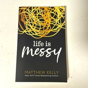 Life is Messy by Mathew Kelly